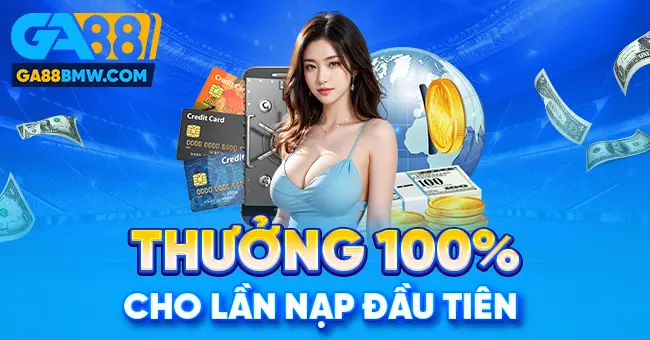 Thưởng 100% lần nạp đầu Ga88